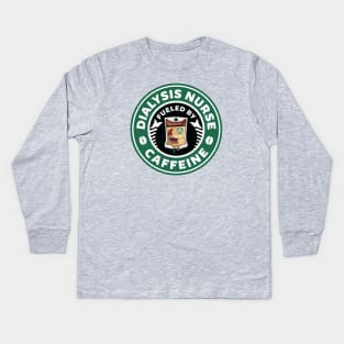 Dialysis Nurse Fueled By Caffeine Kids Long Sleeve T-Shirt